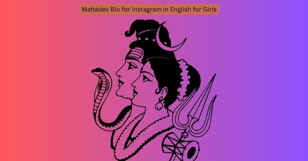 Mahadev Bio for Instagram in English for Girls