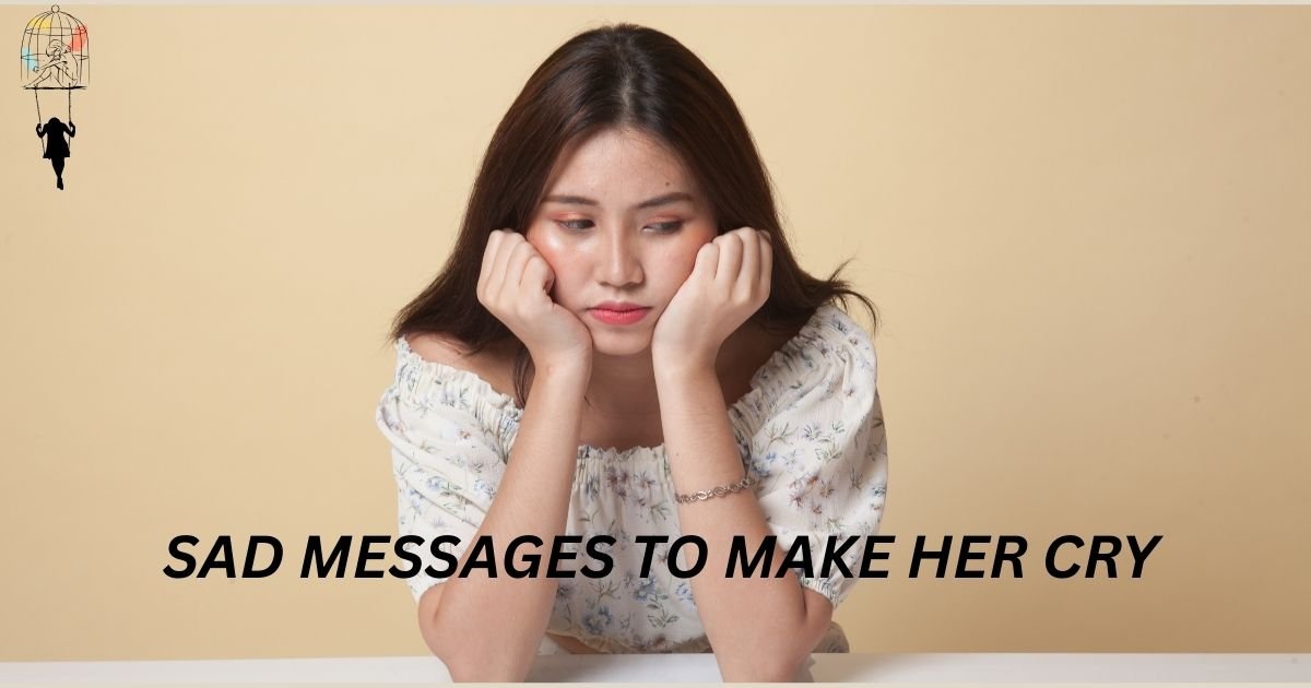 150+ Sad Messages to Make Her Cry : Deep and Emotional (2025)