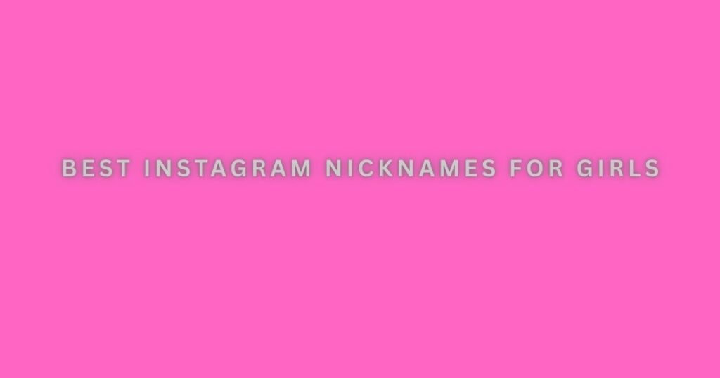 Best Instagram Nicknames For Girls
