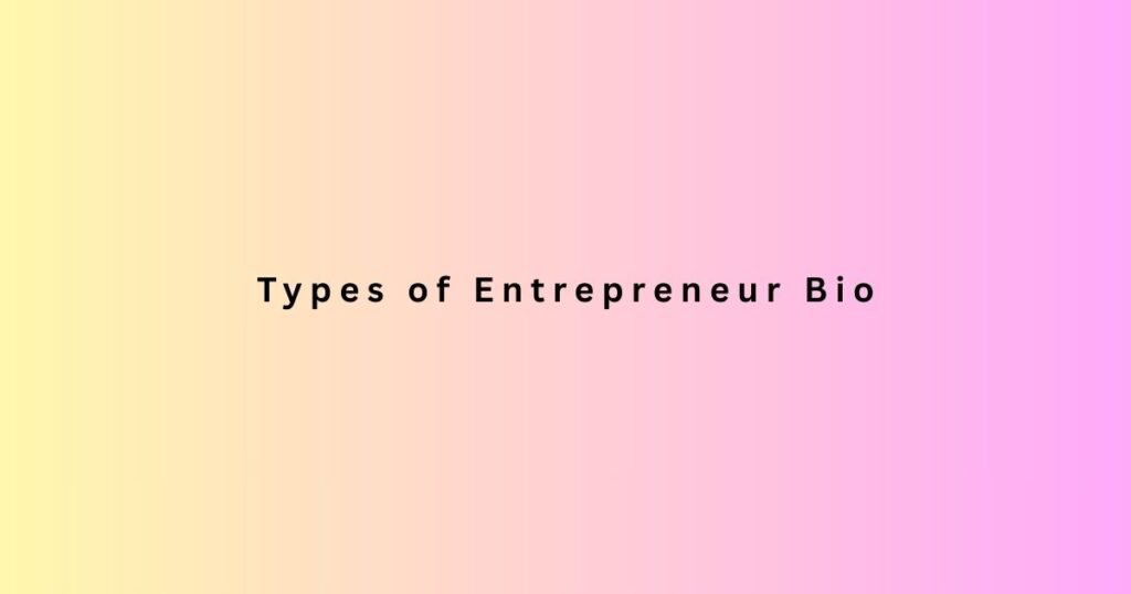 Types of Entrepreneur Bio