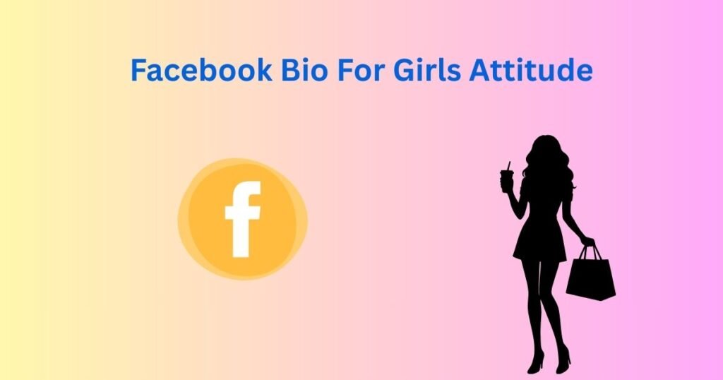 Facebook Bio For Girls Attitude