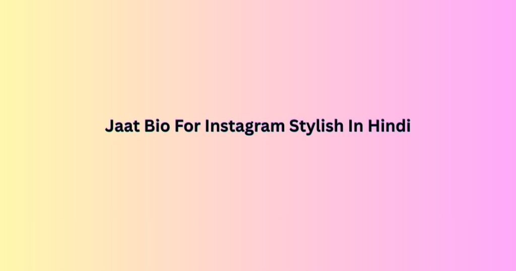 Jaat Bio For Instagram Stylish In Hindi