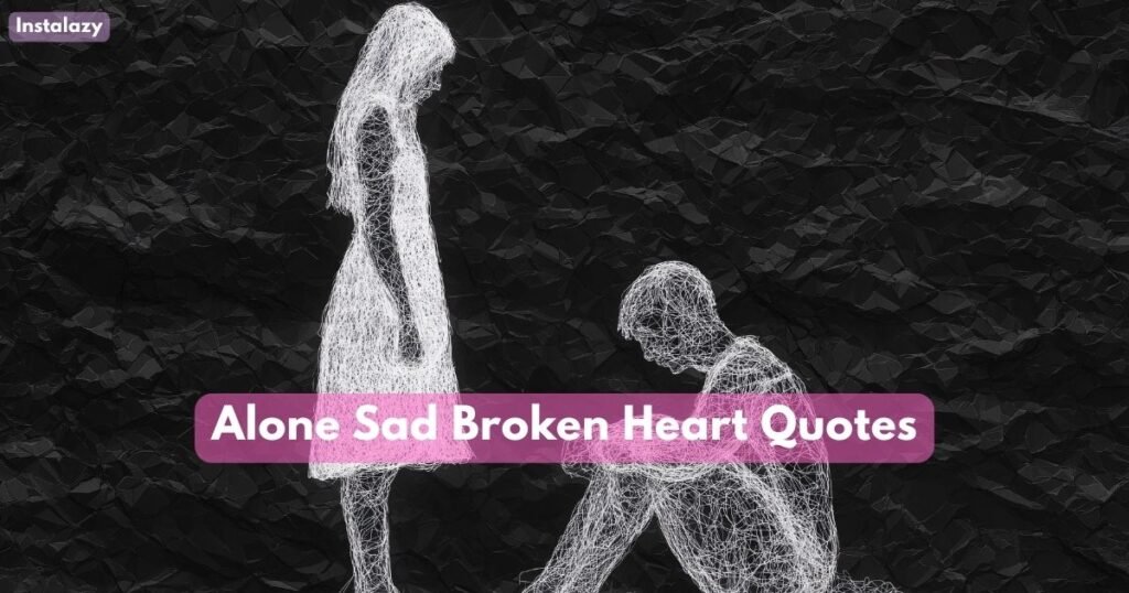 Alone Sad Broken Heart Quotes