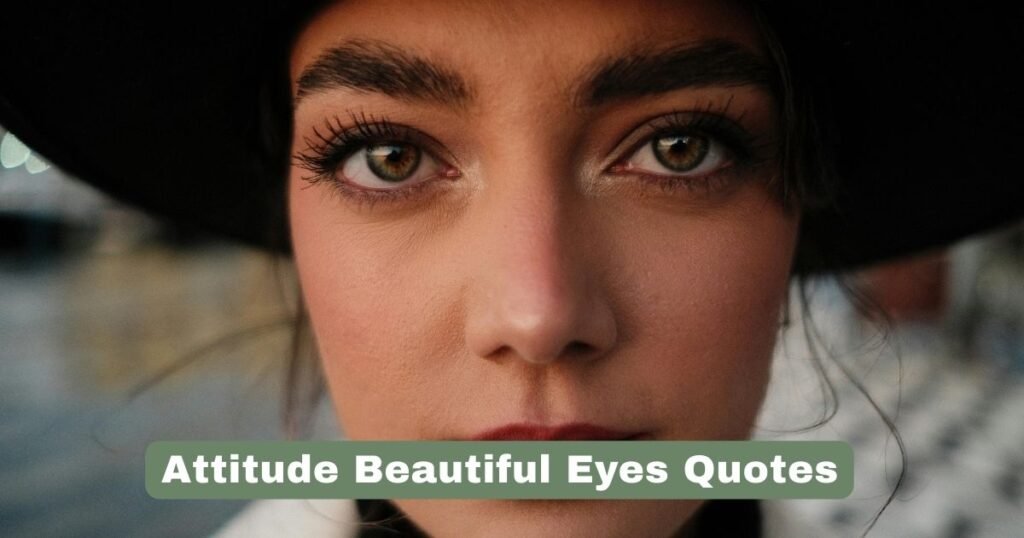 Attitude Beautiful Eyes Quotes
