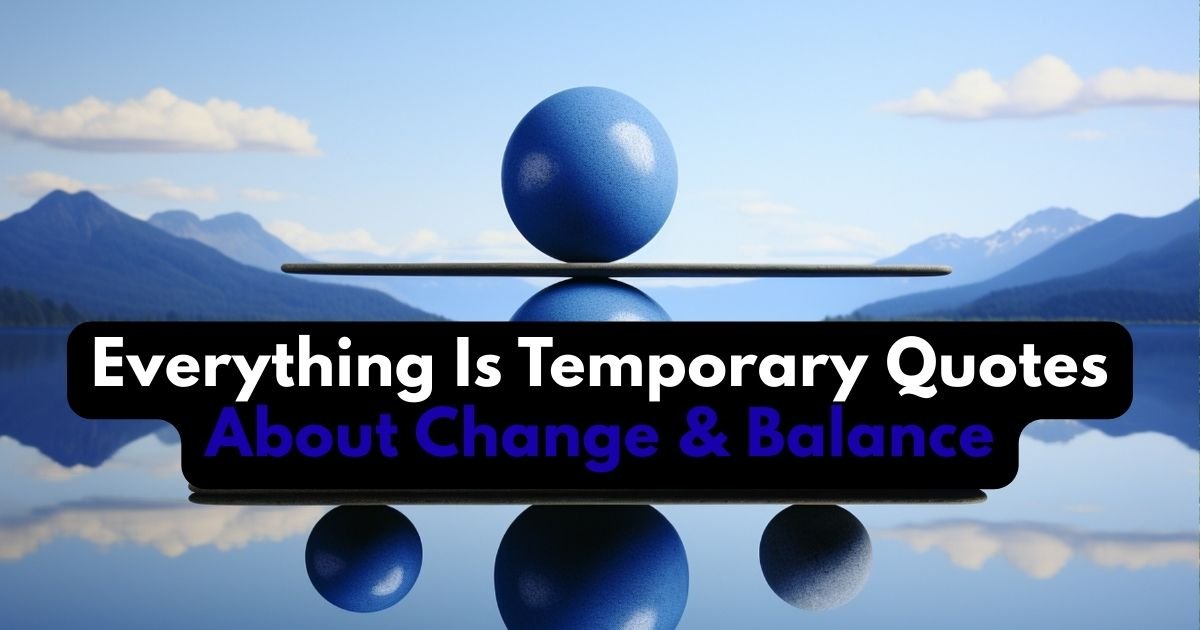 Everything Is Temporary Quotes