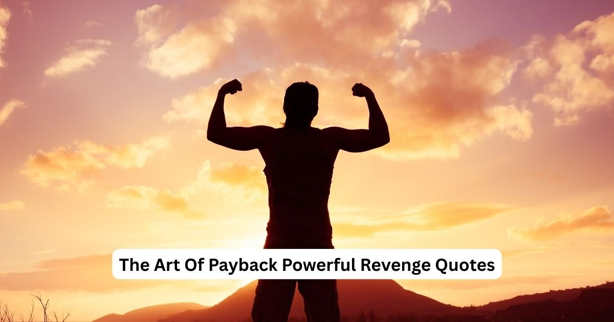 The Art Of Payback Powerful Revenge Quotes