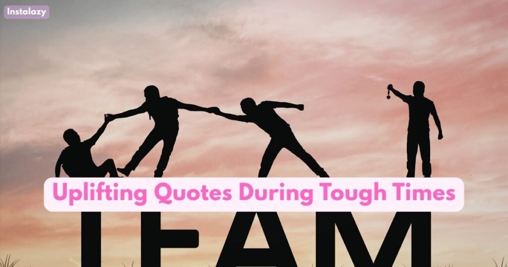 Uplifting Quotes During Tough Times